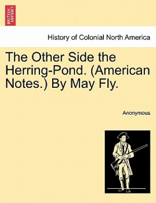 Książka Other Side the Herring-Pond. (American Notes.) by May Fly. Anonymous