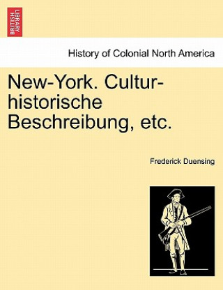 Kniha New-York. Cultur-Historische Beschreibung, Etc. Frederick Duensing