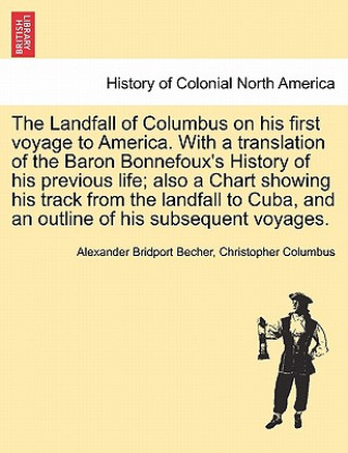 Book Landfall of Columbus on His First Voyage to America. with a Translation of the Baron Bonnefoux's History of His Previous Life; Also a Chart Showing Hi Christopher Columbus