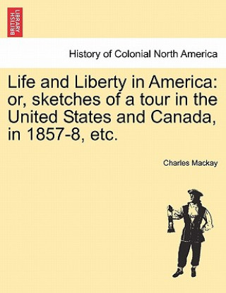 Könyv Life and Liberty in America Charles MacKay