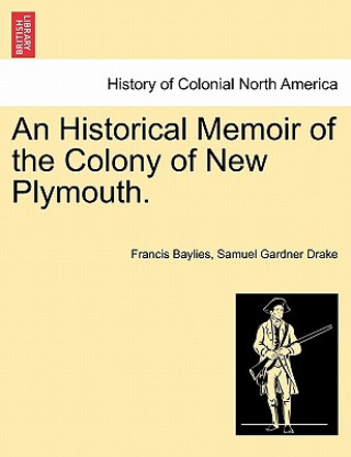 Kniha Historical Memoir of the Colony of New Plymouth. Samuel Gardner Drake
