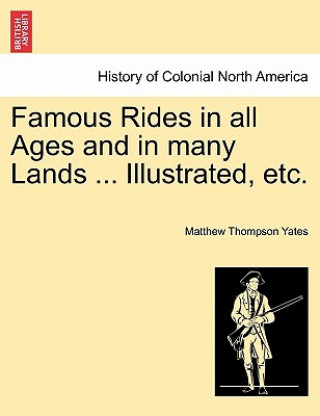 Knjiga Famous Rides in All Ages and in Many Lands ... Illustrated, Etc. Matthew Thompson Yates