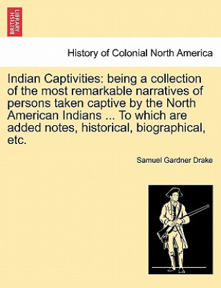 Carte Indian Captivities Samuel Gardner Drake