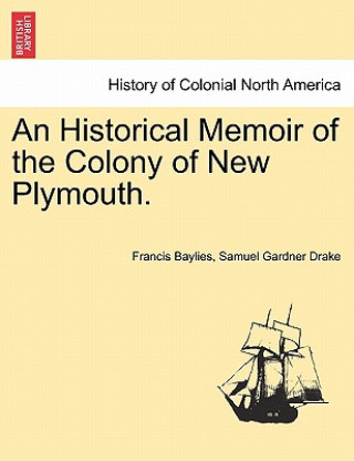 Kniha Historical Memoir of the Colony of New Plymouth. Samuel Gardner Drake