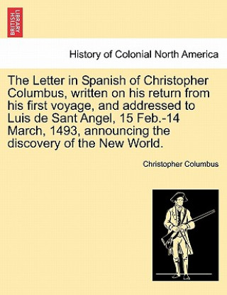 Libro Letter in Spanish of Christopher Columbus, Written on His Return from His First Voyage, and Addressed to Luis de Sant Angel, 15 Feb.-14 March, 1493, A Christopher Columbus