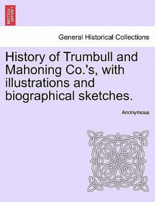 Livre History of Trumbull and Mahoning Co.'s, with Illustrations and Biographical Sketches. Anonymous