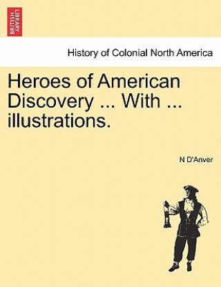 Knjiga Heroes of American Discovery ... with ... Illustrations. N D'Anver