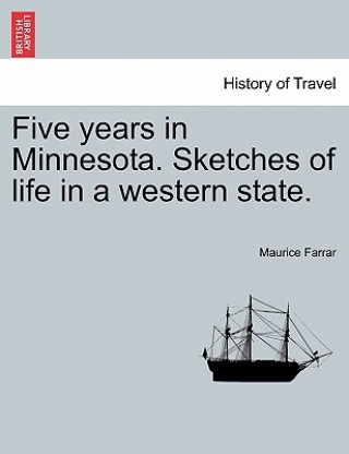 Carte Five Years in Minnesota. Sketches of Life in a Western State. Maurice Farrar