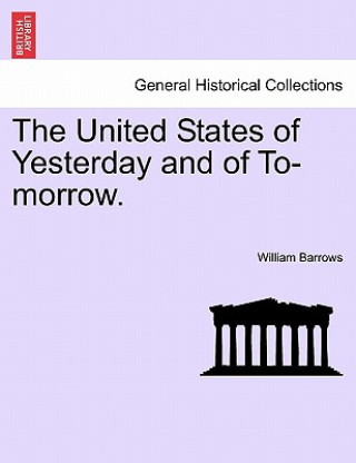 Kniha United States of Yesterday and of To-Morrow. William Barrows