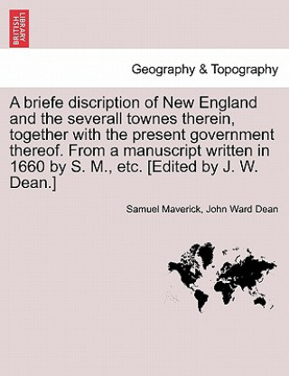 Knjiga Briefe Discription of New England and the Severall Townes Therein, Together with the Present Government Thereof. from a Manuscript Written in 1660 by John Ward Dean