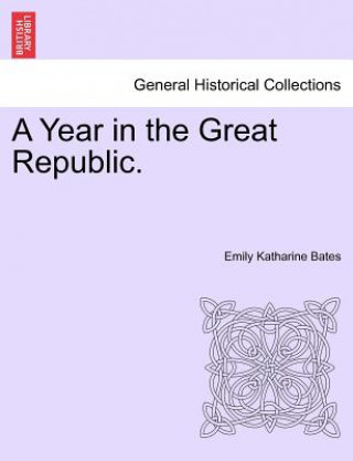 Libro Year in the Great Republic. Emily Katharine Bates