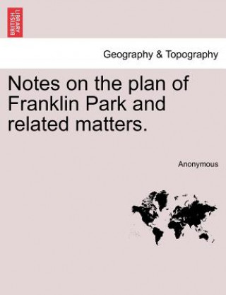 Книга Notes on the Plan of Franklin Park and Related Matters. Anonymous