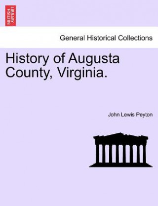 Kniha History of Augusta County, Virginia. John Lewis Peyton