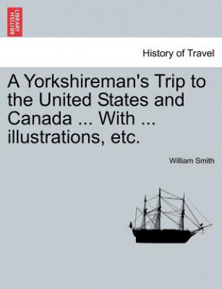 Book Yorkshireman's Trip to the United States and Canada ... with ... Illustrations, Etc. William Smith