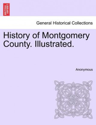 Könyv History of Montgomery County. Illustrated. Anonymous