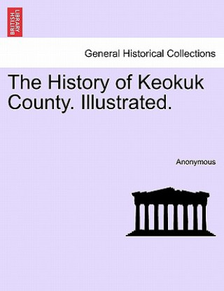 Kniha History of Keokuk County. Illustrated. Anonymous
