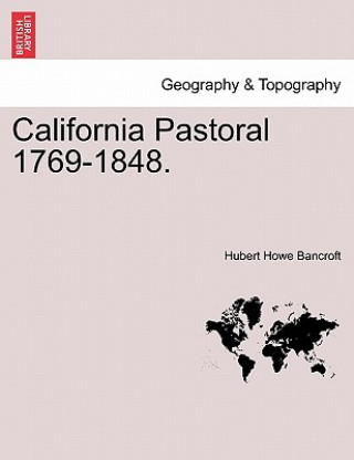 Carte California Pastoral 1769-1848. Hubert Howe Bancroft