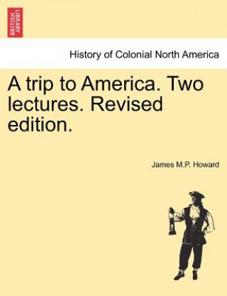 Kniha Trip to America. Two Lectures. Revised Edition. James M P Howard