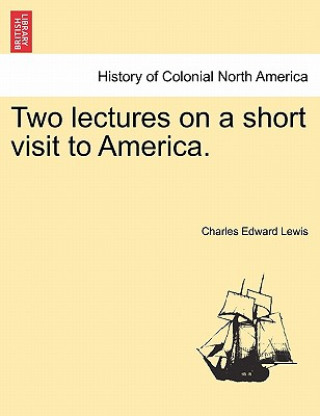 Libro Two Lectures on a Short Visit to America. Charles Edward Lewis