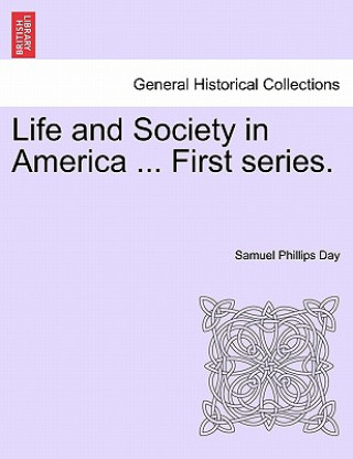Книга Life and Society in America ... First Series. Samuel Phillips Day