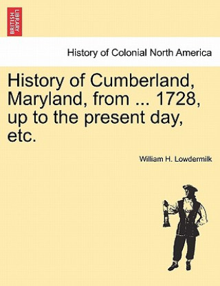 Carte History of Cumberland, Maryland, from ... 1728, up to the present day, etc. William H Lowdermilk