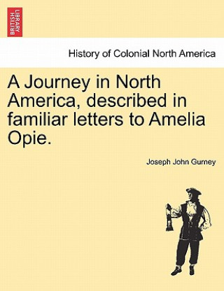 Book Journey in North America, Described in Familiar Letters to Amelia Opie. Joseph John Gurney