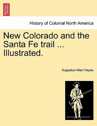 Książka New Colorado and the Santa Fe Trail ... Illustrated. Hayes