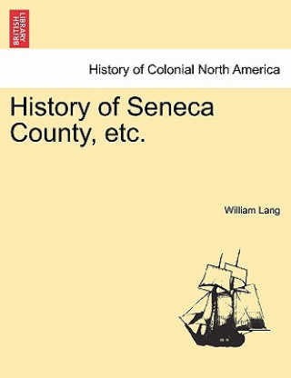 Kniha History of Seneca County, Etc. William Lang