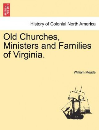 Knjiga Old Churches, Ministers and Families of Virginia. Meade