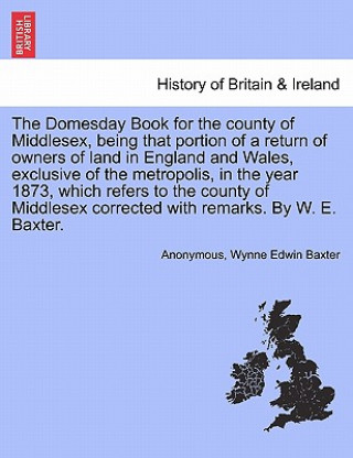 Kniha Domesday Book for the County of Middlesex, Being That Portion of a Return of Owners of Land in England and Wales, Exclusive of the Metropolis, in the Wynne Edwin Baxter