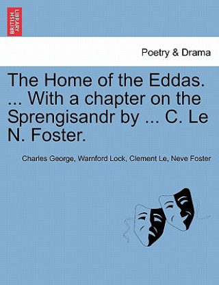 Книга Home of the Eddas. ... with a Chapter on the Sprengisandr by ... C. Le N. Foster. Clement Le Neve Foster