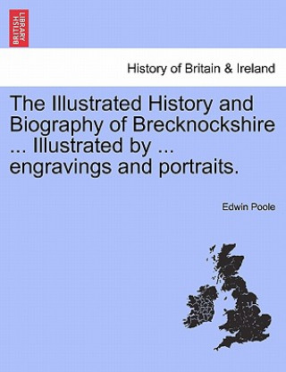 Carte Illustrated History and Biography of Brecknockshire ... Illustrated by ... engravings and portraits. Edwin Poole