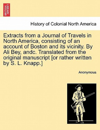 Carte Extracts from a Journal of Travels in North America, Consisting of an Account of Boston and Its Vicinity. by Ali Bey, Andc. Translated from the Origin Anonymous