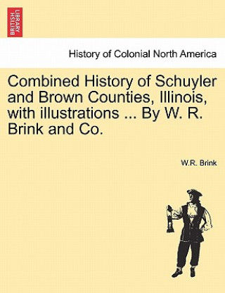 Carte Combined History of Schuyler and Brown Counties, Illinois, with Illustrations ... by W. R. Brink and Co. W R Brink