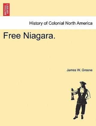 Carte Free Niagara. James W Greene