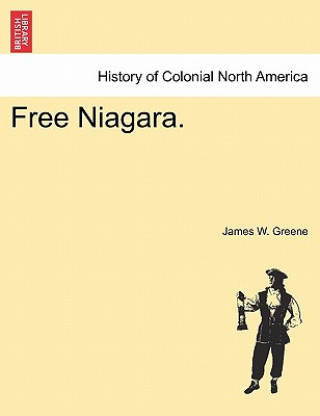 Könyv Free Niagara. James W Greene