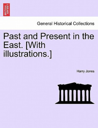 Könyv Past and Present in the East. [With Illustrations.] Harry Jones