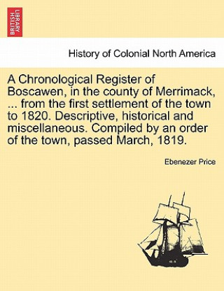 Livre Chronological Register of Boscawen, in the county of Merrimack, ... from the first settlement of the town to 1820. Descriptive, historical and miscell Ebenezer Price