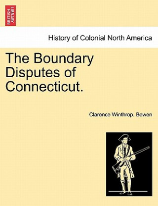 Kniha Boundary Disputes of Connecticut. Clarence Winthrop Bowen