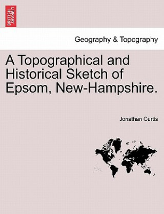 Libro Topographical and Historical Sketch of Epsom, New-Hampshire. Jonathan Curtis