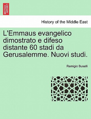Carte L'Emmaus Evangelico Dimostrato E Difeso Distante 60 Stadi Da Gerusalemme. Nuovi Studi. Remigio Buselli