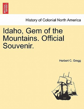 Buch Idaho, Gem of the Mountains. Official Souvenir. Herbert C Gregg