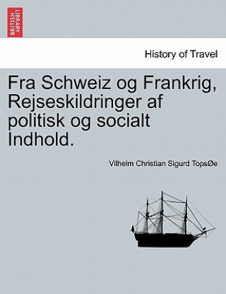 Книга Fra Schweiz Og Frankrig, Rejseskildringer AF Politisk Og Socialt Indhold. Vilhelm Christian Sigurd Tops E