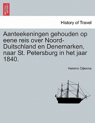 Knjiga Aanteekeningen Gehouden Op Eene Reis Over Noord-Duitschland En Denemarken, Naar St. Petersburg in Het Jaar 1840. Hemmo Dijkema