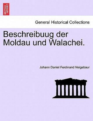 Kniha Beschreibuug Der Moldau Und Walachei. Johann Daniel Ferdinand Neigebaur