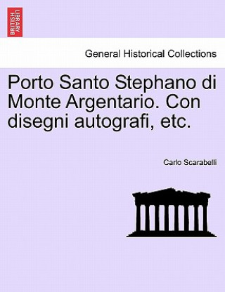 Книга Porto Santo Stephano Di Monte Argentario. Con Disegni Autografi, Etc. Carlo Scarabelli
