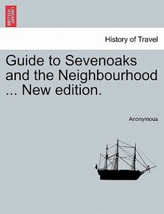 Carte Guide to Sevenoaks and the Neighbourhood ... New Edition. Anonymous