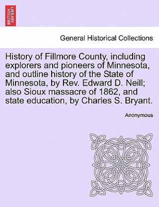 Carte History of Fillmore County, including explorers and pioneers of Minnesota, and outline history of the State of Minnesota, by Rev. Edward D. Neill; als Anonymous
