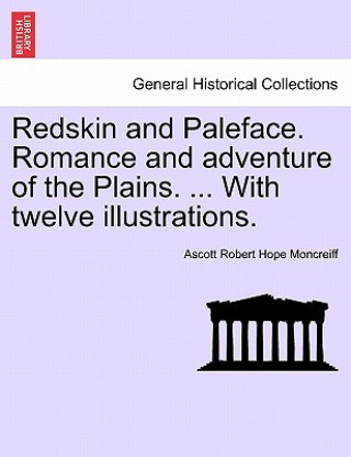 Carte Redskin and Paleface. Romance and Adventure of the Plains. ... with Twelve Illustrations. Ascott Robert Hope Moncreiff