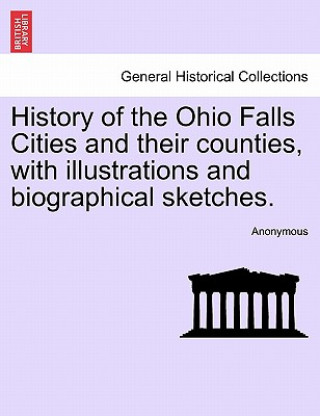 Könyv History of the Ohio Falls Cities and their counties, with illustrations and biographical sketches. Anonymous